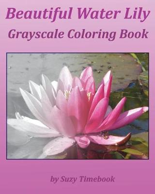 Book cover for Beautiful Water Lily Grayscale Coloring Book