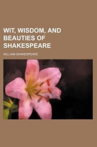 Cover of Wit, Wisdom, and Beauties of Shakespeare