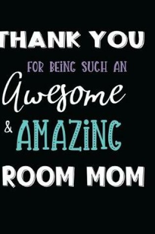 Cover of Thank You For Being Such An Awesome & Amazing Room Mom