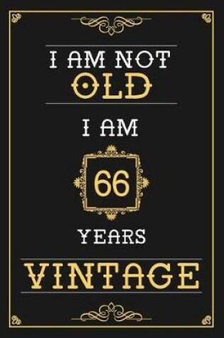 Cover of I Am Not Old I Am 66 Years Vintage