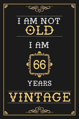 Book cover for I Am Not Old I Am 66 Years Vintage