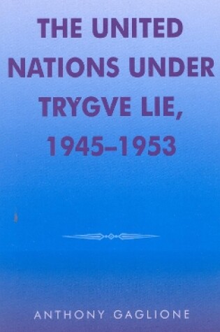 Cover of The United Nations under Trygve Lie, 1945-1953