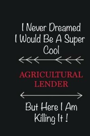 Cover of I never Dreamed I would be a super cool Agricultural Lender But here I am killing it