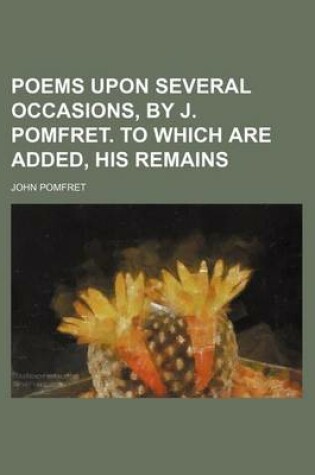 Cover of Poems Upon Several Occasions, by J. Pomfret. to Which Are Added, His Remains