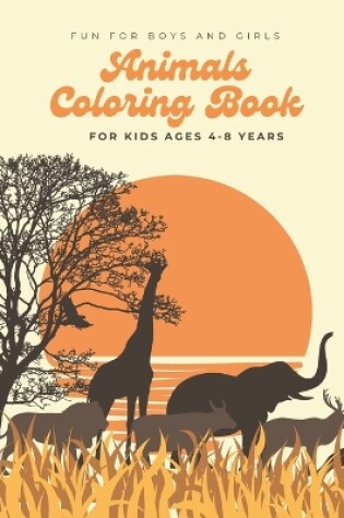 Cover of Animals Coloring Book For Kids Ages 4-8 Years Fun For Boys And Girls