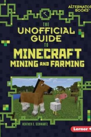 Cover of The Unofficial Guide to Minecraft Mining and Farming