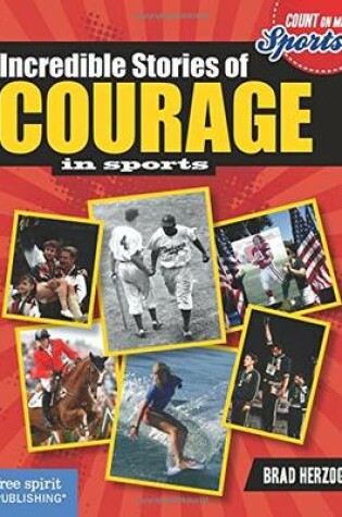 Cover of Incredible Stories of Courage in Sports (Count on Me