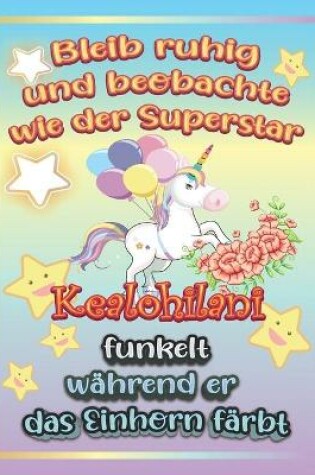 Cover of Bleib ruhig und beobachte wie Superstar Kealohilani funkelt während sie das Einhorn färbt