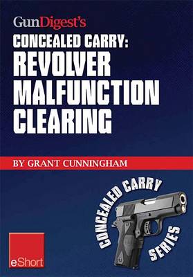 Book cover for Gun Digest's Revolver Malfunction Clearing Concealed Carry Eshort