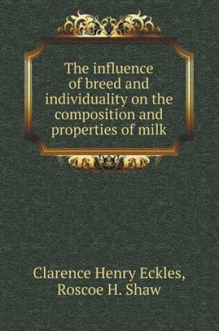 Cover of The influence of breed and individuality on the composition and properties of milk