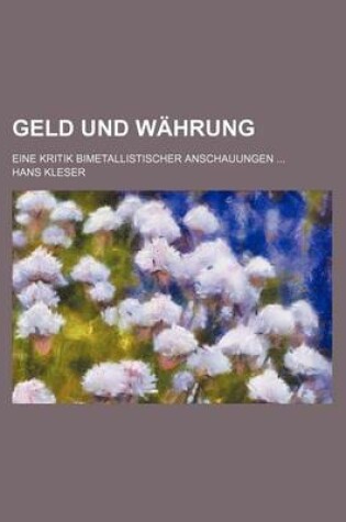 Cover of Geld Und Wahrung; Eine Kritik Bimetallistischer Anschauungen