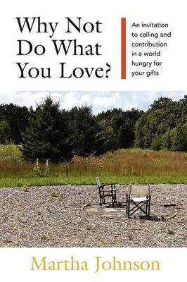 Book cover for Why Not Do What You Love? An Invitation to Calling and Contribution in a World Hungry for Your Gifts