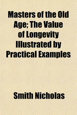 Book cover for Masters of the Old Age; The Value of Longevity Illustrated by Practical Examples