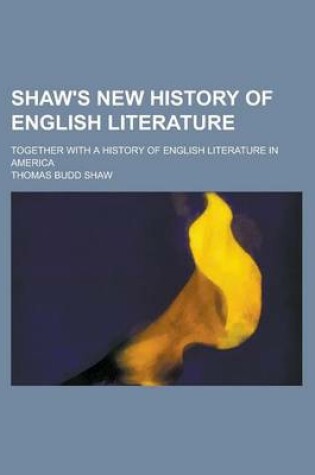 Cover of Shaw's New History of English Literature; Together with a History of English Literature in America