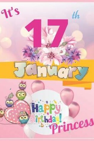 Cover of It's 17th January Happy Birthday Princess Notebook Journal