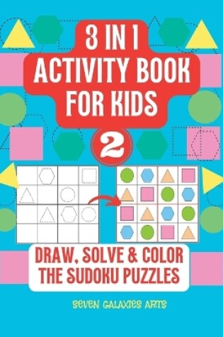 Cover of 3 in 1 Activity Book for kids, draw, solve & color the Sudoku Puzzle, Book 2