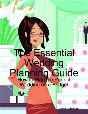 Book cover for The Essential Wedding Planning Guide: How to Plan the Perfect Wedding on a Budget