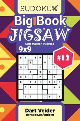 Book cover for Big Book Sudoku Jigsaw - 500 Master Puzzles 9x9 (Volume 12)
