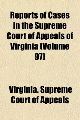 Book cover for Reports of Cases in the Supreme Court of Appeals of Virginia (Volume 97)