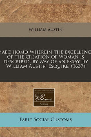 Cover of Haec Homo Wherein the Excellency of the Creation of Woman Is Described, by Way of an Essay. by William Austin Esquire. (1637)