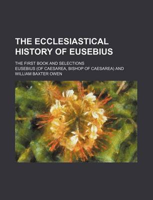 Book cover for The Ecclesiastical History of Eusebius; The First Book and Selections