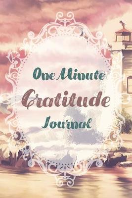 Book cover for One Minute Gratitude Journal-Peace of Mind Notebook To Write In-Practice The Power of Daily Gratitude Book 11