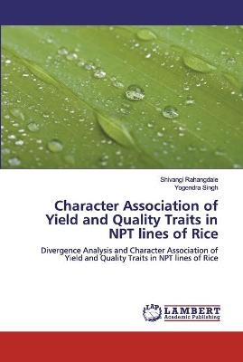 Book cover for Character Association of Yield and Quality Traits in NPT lines of Rice