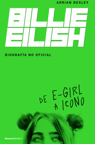 Cover of Billie Eilish: De E-Girl A Icono. La biografía no official / From e-Girl to Icon : The Unofficial Biography