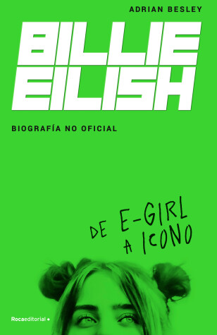 Book cover for Billie Eilish: De E-Girl A Icono. La biografía no official / From e-Girl to Icon : The Unofficial Biography