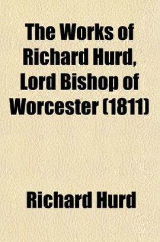 Cover of The Works of Richard Hurd, Lord Bishop of Worcester (Volume 5); Theological Works