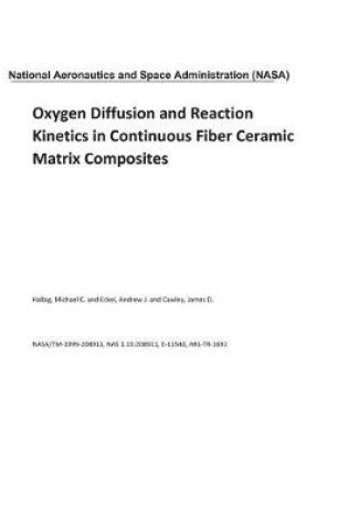 Cover of Oxygen Diffusion and Reaction Kinetics in Continuous Fiber Ceramic Matrix Composites