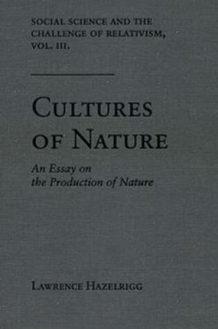 Cover of Social Science and the Challenge of Relativism v. 3; Cultures of Nature - An Essay on the Production of Nature