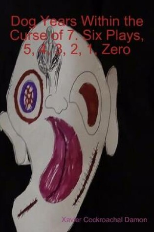 Cover of Dog Years Within the Curse of 7. Six Plays, 5, 4, 3, 2, 1, Zero