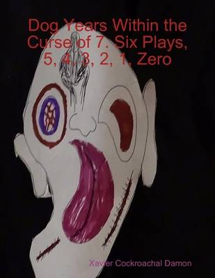 Book cover for Dog Years Within the Curse of 7. Six Plays, 5, 4, 3, 2, 1, Zero