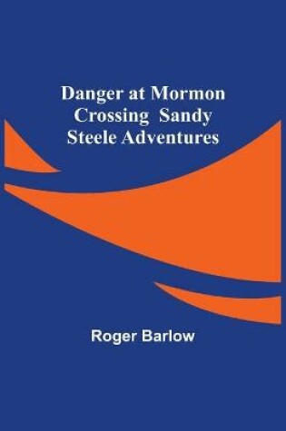 Cover of Danger at Mormon Crossing Sandy Steele Adventures