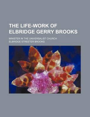 Book cover for The Life-Work of Elbridge Gerry Brooks; Minister in the Universalist Church