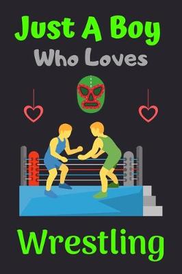 Book cover for Just A Boy Who Loves Wrestling