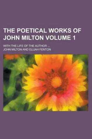 Cover of The Poetical Works of John Milton; With the Life of the Author ... Volume 1
