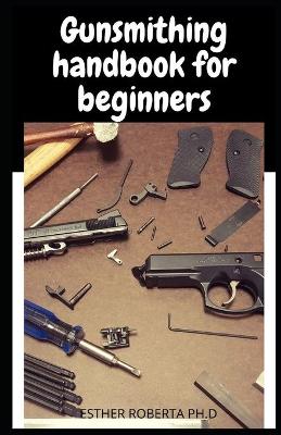 Book cover for Gunsmithing handbook for beginners