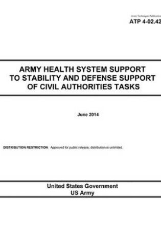 Cover of Army Techniques Publication ATP 4-02.42 Army Health System Support to Stability and Defense Support of Civil Authorities Tasks June 2014