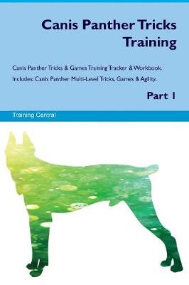 Book cover for Canis Panther Tricks Training Canis Panther Tricks & Games Training Tracker & Workbook. Includes