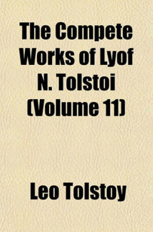 Cover of The Compete Works of Lyof N. Tolstoi (Volume 11)