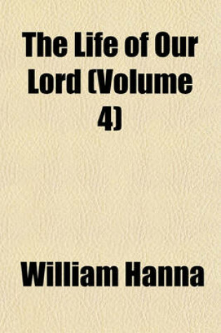 Cover of The Life of Our Lord (Volume 4)