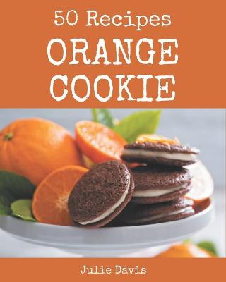 Book cover for 50 Orange Cookie Recipes