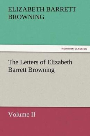 Cover of The Letters of Elizabeth Barrett Browning, Volume II