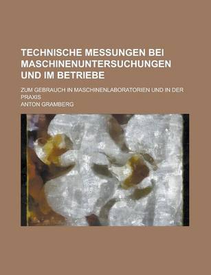 Book cover for Technische Messungen Bei Maschinenuntersuchungen Und Im Betriebe; Zum Gebrauch in Maschinenlaboratorien Und in Der Praxis