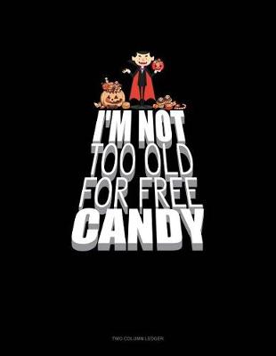 Cover of I'm Not Too Old for Free Candy