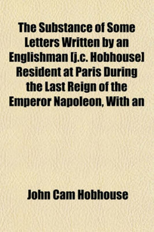 Cover of The Substance of Some Letters Written by an Englishman [J.C. Hobhouse] Resident at Paris During the Last Reign of the Emperor Napoleon, with an Appendix