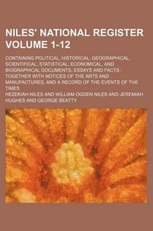 Cover of Niles' National Register Volume 1-12; Containing Political, Historical, Geographical, Scientifical, Statistical, Economical, and Biographical Documents, Essays and Facts