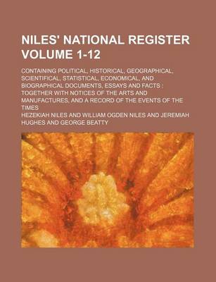 Book cover for Niles' National Register Volume 1-12; Containing Political, Historical, Geographical, Scientifical, Statistical, Economical, and Biographical Documents, Essays and Facts
